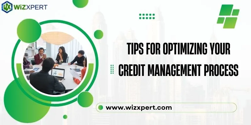 Tips for Optimizing Your Credit Management Process